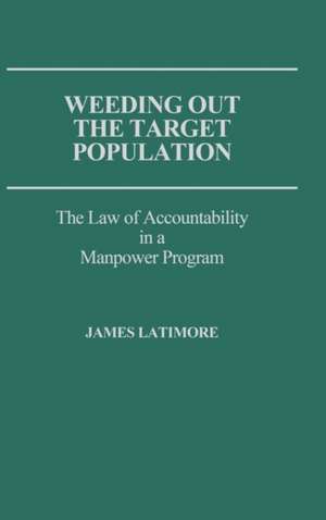 Weeding Out the Target Population: The Law of Accountability in a Manpower Program de James Latimore