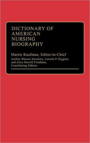 Dictionary of American Nursing Biography de Martin Kaufman