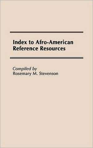 Index to Afro-American Reference Resources de Rosemary M. Stevenson