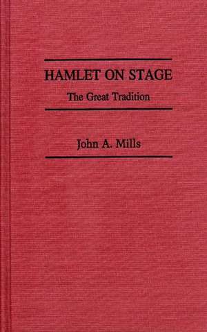 Hamlet on Stage: The Great Tradition de John A. Mills