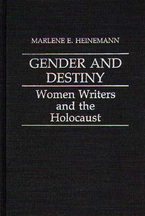 Gender and Destiny: Women Writers and the Holocaust de Marlene Heinmann