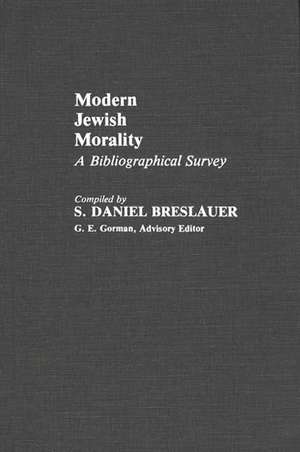 Modern Jewish Morality: A Bibliographical Survey de S. Daniel Breslauer