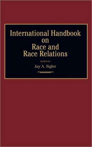 International Handbook on Race and Race Relations de Jay A. Sigler