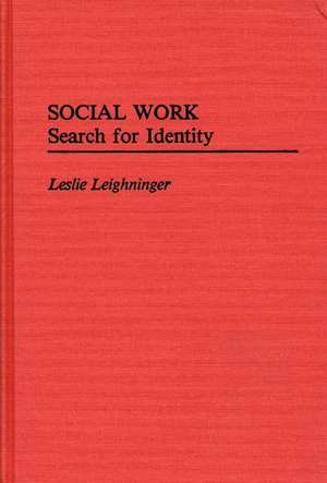 Social Work: Search for Identity de Leslie Leighninger