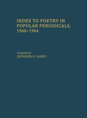 Index to Poetry in Popular Periodicals, 1960-1964 de Jefferson D. Caskey