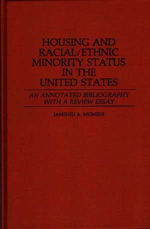 Housing and Racial/Ethnic Minority Status in the United States: An Annotated Bibliography with a Review Essay de Jamshid A. Momeni