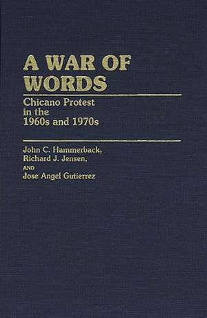 A War of Words: Chicano Protest in the 1960s and 1970s de John C. Hammerback