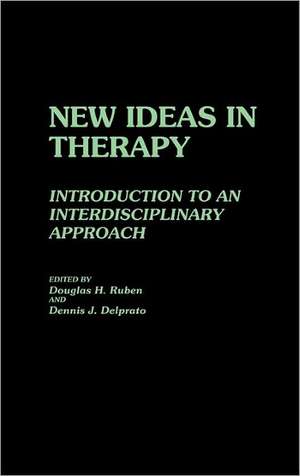 New Ideas in Therapy: Introduction to an Interdisciplinary Approach de Douglas H. Ruben