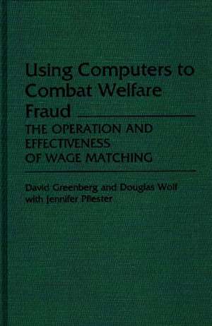 Using Computers to Combat Welfare Fraud: The Operation and Effectiveness of Wage Matching de David Greenberg