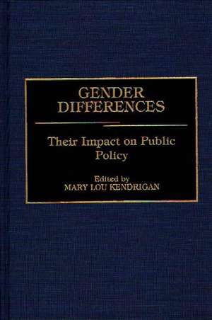 Gender Differences: Their Impact on Public Policy de Mary Lou Kendrigan