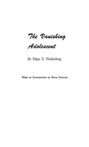 The Vanishing Adolescent de Edgar Zodiag Friedenberg