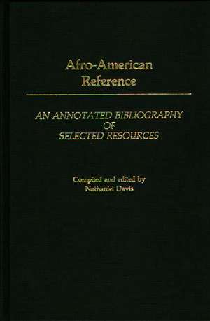 Afro-American Reference: An Annotated Bibliography of Selected Resources de Nathaniel Davis