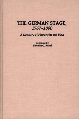 German Stage, 1767-1890: A Directory of Playwrights and Plays de Veronica C. Richel