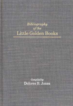 Bibliography of the Little Golden Books de Dolores Blythe Jones