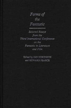 Forms of the Fantastic: Selected Essays from the Third International Conference on the Fantastic in Literature and Film de Jan Hokenson