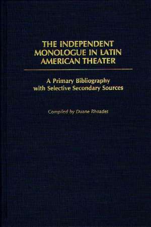 The Independent Monologue in Latin American Theater: A Primary Bibliography with Selective Secondary Sources de Duane Rhoades