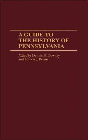 A Guide to the History of Pennsylvania de Francis J. Bremer