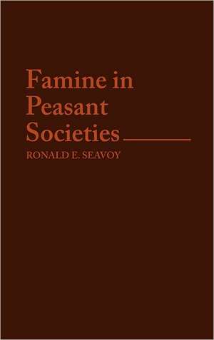 Famine in Peasant Societies. de Ronald E. Seavoy