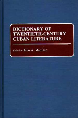 Dictionary of Twentieth-Century Cuban Literature de Julio Martinez