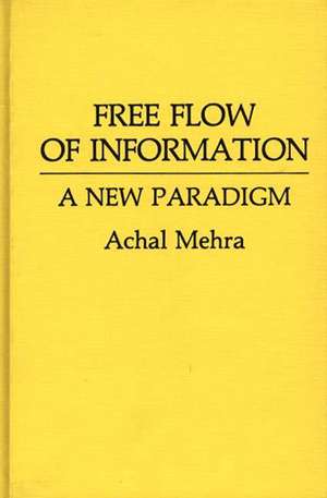 Free Flow of Information: A New Paradigm de Achal Mehra