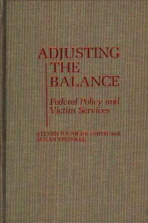 Adjusting the Balance: Federal Policy and Victim Services de Susan Freinkel