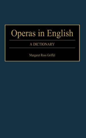 Operas in English: A Dictionary de Margaret R. Griffel