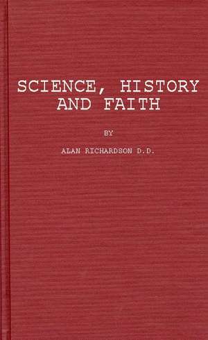 Science, History, and Faith de Alan Richardson