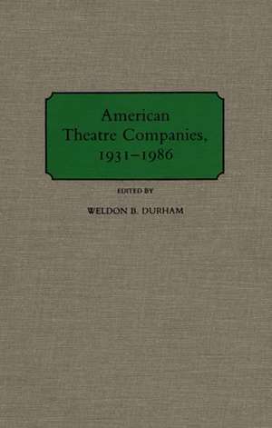 American Theatre Companies, 1931-1986 de Weldon B. Durham