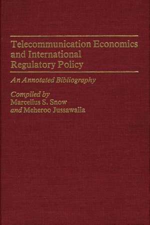 Telecommunication Economics and International Regulatory Policy: An Annotated Bibliography de Marcellus S. Snow