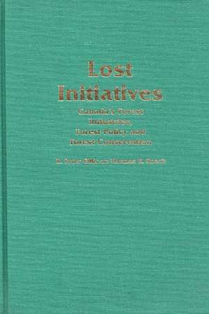 Lost Initiatives: Canada's Forest Industries, Forest Policy and Forest Conservation de R. Peter Gillis