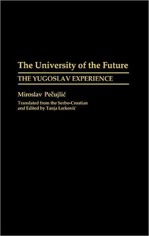 The University of the Future: The Yugoslav Experience de Miroslav Pecujlic