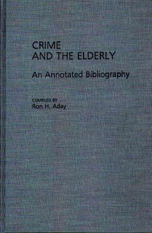 Crime and the Elderly: An Annotated Bibliography de Ronald H. Aday