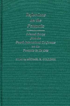 Reflections on the Fantastic: Selected Essays from the Fourth International Conference on the Fantastic in the Arts de Michael R. Collings