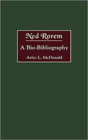 Ned Rorem: A Bio-Bibliography de Arlys McDonald