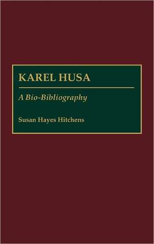 Karel Husa: A Bio-Bibliography de Susan H. Hayes Hitchens