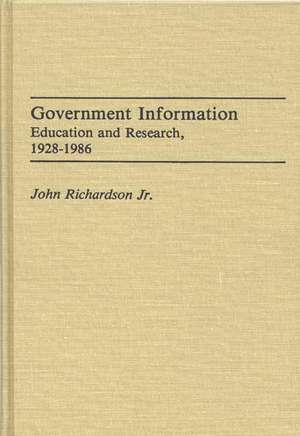 Government Information: Education and Research, 1928-1986 de John Richardson