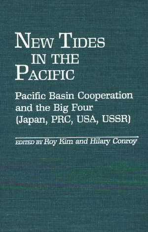 New Tides in the Pacific: Pacific Basin Cooperation and the Big Four (Japan, PRC, USA, USSR) de Roy Kim