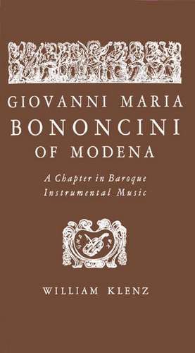 Giovanni Maria Bononcini of Modena: A Chapter in Baroque Instrumental Music de William Klenz