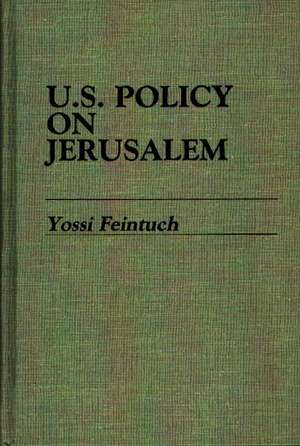 U.S. Policy on Jerusalem de Yossi Feintuch