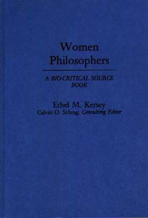 Women Philosophers: A Bio-Critical Source Book de Ethel Kersey