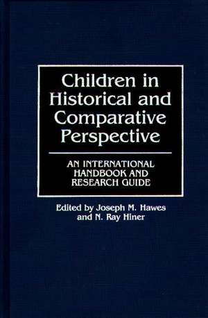 Children in Historical and Comparative Perspective: An International Handbook and Research Guide de Joseph M. Hawes