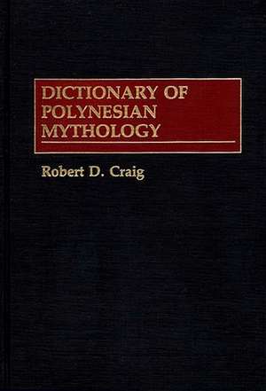 Dictionary of Polynesian Mythology de Robert D. Craig