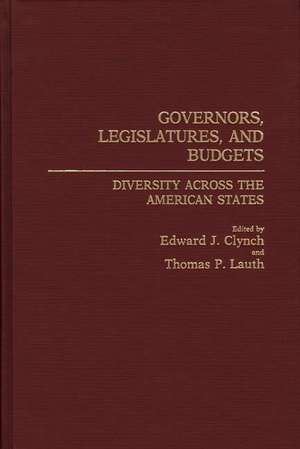 Governors, Legislatures, and Budgets: Diversity Across the American States de Edward J. Clynch