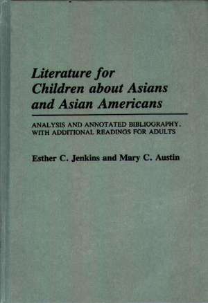 Literature for Children about Asians and Asian Americans: Analysis and Annotated Bibliography, with Additional Readings for Adults de Esther C. Jenkins