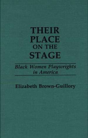 Their Place on the Stage: Black Women Playwrights in America de Elizabeth Brown-Guillory