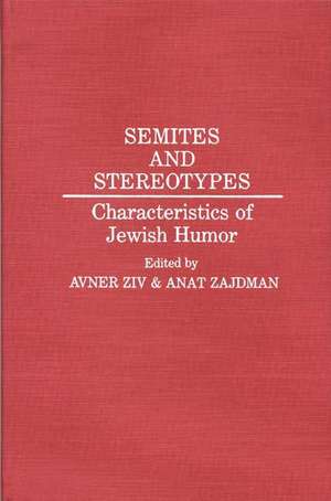 Semites and Stereotypes: Characteristics of Jewish Humor de Avner Ziv