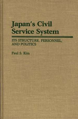 Japan's Civil Service System: Its Structure, Personnel, and Politics de Paul Kim