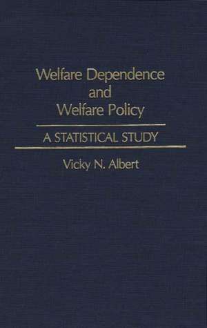 Welfare Dependence and Welfare Policy: A Statistical Study de Vicky N. Albert