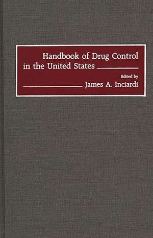 Handbook of Drug Control in the United States de James A. Inciardi