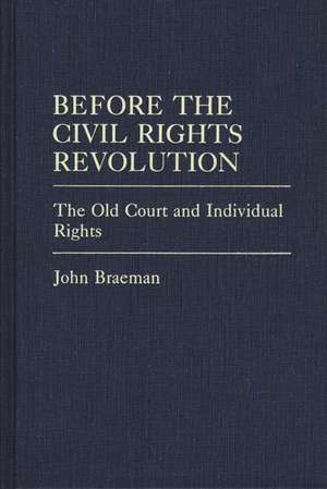 Before the Civil Rights Revolution: The Old Court and Individual Rights de John Braeman